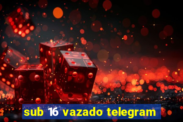 sub 16 vazado telegram